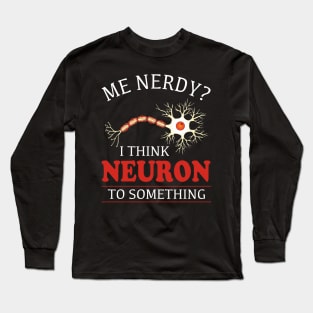 I Think Neuron To Something Nerve Long Sleeve T-Shirt